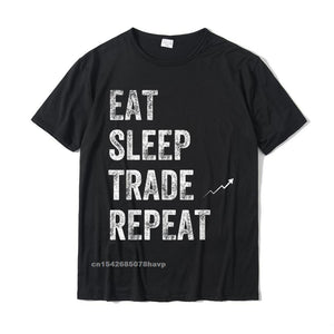 Eat Sleep Trade Repeat Day Stock Trading T-Shirt - Trader Personalized Tshirts New Coming Cotton Men's Tops Shirt Normal